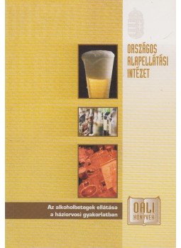 Környey Edith, Vandlik Erika, Csabai Ibolya - Az alkoholbetegek ellátása a háziorvosi gyakorlatban, Budapest 0 antikvár könyv