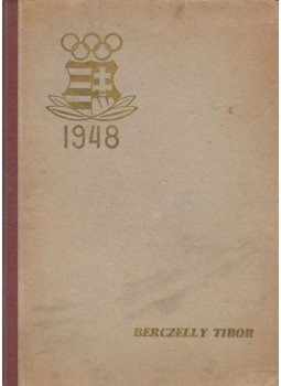 Berczelly Tibor - Előkészítő tábor a londoni olympiára 1948 Berczelly Tibor - Előkészítő tábor a londoni olympiára 1948, 1948 antikvár könyv