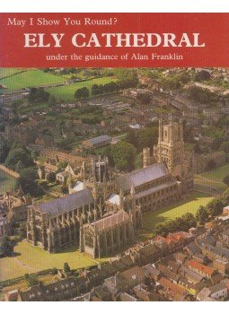 Alan Franklin - May I Show You Round? Ely Cathedral Under the Guidance of Alan Franklin (Former Senior Verger), Derby 1981 antikvár könyv