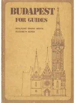 Szálkáné Gyapay Márta, Elizabeth Szász - Budapest for guides Szálkáné Gyapay Márta, Elizabeth Szász - Budapest for guides, Budapest 1986 antikvár könyv