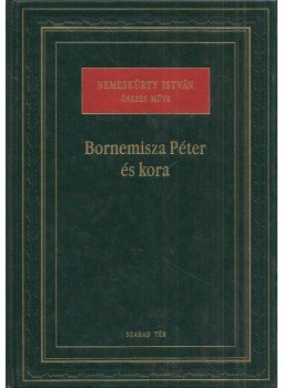 Nemeskürty István - Bornemisza Péter és kora (dedikált) Nemeskürty István - Bornemisza Péter és kora (dedikált), Budapest 1999 antikvár könyv