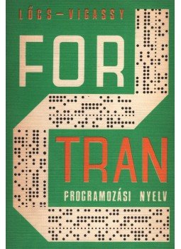 Lőcs Gyula, Vigassy József - A Fortran programozási nyelv Lőcs Gyula, Vigassy József - A Fortran programozási nyelv, Budapest 1972 antikvár könyv