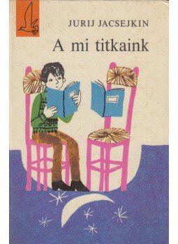 Jurij Jacsejkin - A mi titkaink, Budapest - Uzsgorod 1972 antikvár könyv