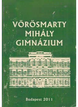 Annus Sándor - Vörösmarty Mihály Gimnázium Annus Sándor - Vörösmarty Mihály Gimnázium, Budapest 2011 antikvár könyv