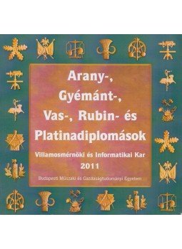 Dr. Levendovszky János, Megyeri Zoltán, Miskolczi Ágnes - Arany-, gyémánt-, vas-, rubin- és platinadiplomások - Villamosmérnöki és Informatikai Kar 2011, Budapest 2011 antikvár könyv