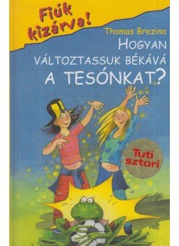 Thomas Brezina - Hogyan változtassuk békává a tesónkat? Thomas Brezina - Hogyan változtassuk békává a tesónkat?, Budapest 2007 antikvár könyv
