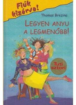 Thomas Brezina - Legyen anyu a legmenőbb! Thomas Brezina - Legyen anyu a legmenőbb!, Budapest 2007 antikvár könyv