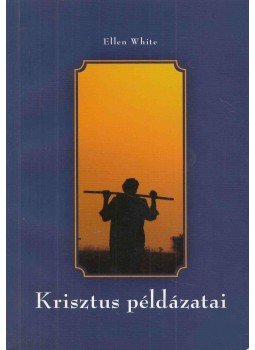 Ellen White - Krisztus példázatai Ellen White - Krisztus példázatai, 2009 antikvár könyv