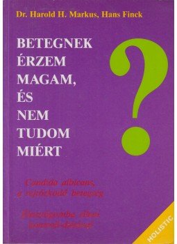 Markus, Harold H., Finck, Hans - Betegnek érzem magam, és nem tudom miért Markus, Harold H., Finck, Hans - Betegnek érzem magam, és nem tudom miért, Budapest 1996 antikvár könyv