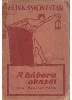 Ágoston Péter - A háború okozói Ágoston Péter - A háború okozói, Budapest 1919 antikvár könyv
