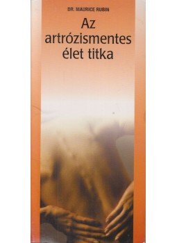 Dr. Maurice Rubin - Az artrózismentes élet titka,  1999 antikvár könyv