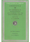 Aristotle - On Sophistical Refutations / On Coming-to-be and Passing Away / On the Cosmos