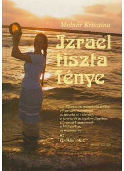Molnár Krisztina - Izrael tiszta fénye Molnár Krisztina - Izrael tiszta fénye, 0 antikvár könyv