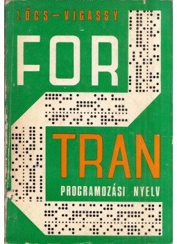 Lőcs Gyula, Vigassy József - A Fortran programozási nyelv Lőcs Gyula, Vigassy József - A Fortran programozási nyelv, Budapest 1970 antikvár könyv