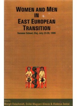 Margit Feischmidt, Enikő Magyari-Vincze, Violetta Zentai - Women and Men in East European Transition Margit Feischmidt, Enikő Magyari-Vincze, Violetta Zentai - Women and Men in East European Transition, Cluj-Napoca 1997 antikvár könyv