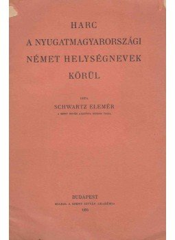 Schwartz Elemér - Harc a nyugatmagyarországi német helységnevek körül, Budapest 1933 antikvár könyv