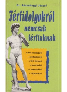 Rózsahegyi József - Férfidolgokról nemcsak férfiaknak Rózsahegyi József - Férfidolgokról nemcsak férfiaknak, Budapest 1995 antikvár könyv