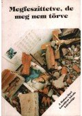 Bartl József,Nádai László - Megfeszíttetve, de meg nem törve (dedikált)