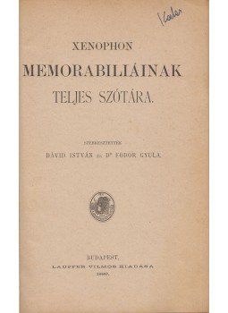 Dávid István, Fodor Gyula - Xenophon Memorabiliáinak teljes szótára Dávid István, Fodor Gyula - Xenophon Memorabiliáinak teljes szótára, Budapest 1889 antikvár könyv