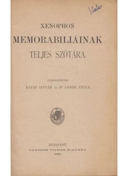 Dávid István, Fodor Gyula - Xenophon Memorabiliáinak teljes szótára Dávid István, Fodor Gyula - Xenophon Memorabiliáinak teljes szótára, Budapest 1889 antikvár könyv