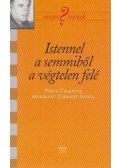 Csengey Ágota,Böjte Csaba - Istennel a semmiből a végtelen felé