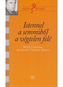 Csengey Ágota, Böjte Csaba - Istennel a semmiből a végtelen felé Csengey Ágota, Böjte Csaba - Istennel a semmiből a végtelen felé, Budapest 2006 antikvár könyv