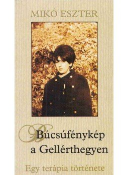 Mikó Eszter - Búcsúfénykép a Gellérthegyen (dedikált) Mikó Eszter - Búcsúfénykép a Gellérthegyen (dedikált), Budapest 2003 antikvár könyv
