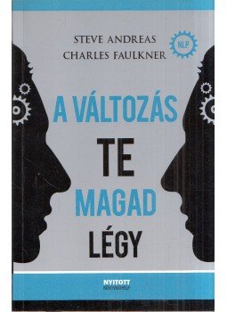 Steve Andreas, Charles Faulkner - A változás te magad légy Steve Andreas, Charles Faulkner - A változás te magad légy, Budapest 2009 antikvár könyv