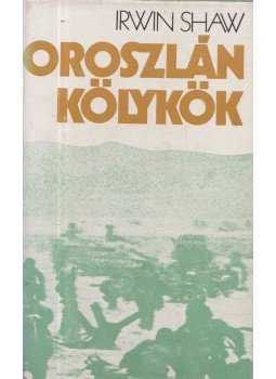 Shaw, Irwin - Oroszlánkölykök Shaw, Irwin - Oroszlánkölykök, Budapest 1977 antikvár könyv