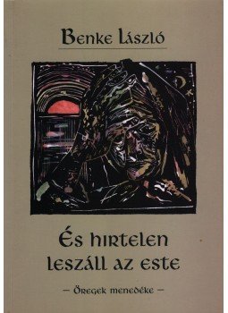 Benke László - És hirtelen leszáll az este Benke László - És hirtelen leszáll az este, Budapest 2003 antikvár könyv