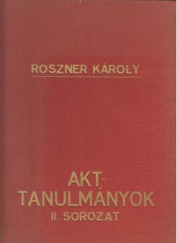 Elek Artúr - Roszner Károly: Akt-tanulmányok II. sorozat Elek Artúr - Roszner Károly: Akt-tanulmányok II. sorozat, Budapest 1943 antikvár könyv