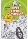 Böszörményi Gyula - Lúzer Rádió, Budapest! - A Béla-Irtó Hadművelet