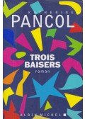 Katherine Pancol - Trois baisers