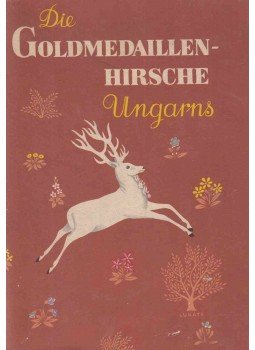 Szederjei Ákos, Otto Sartorius - Die Goldmedaillen-Hirsche Ungarns, Budapest 1960 antikvár könyv