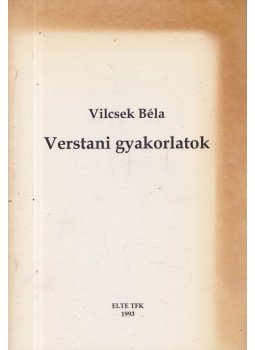 Vilcsek Béla - Verstani gyakorlatok (dedikált) Vilcsek Béla - Verstani gyakorlatok (dedikált), Budapest 1993 antikvár könyv
