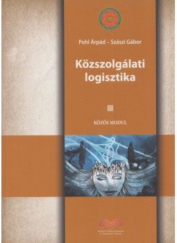Pohl Árpád, Szászi Gábor - Közszolgálati logisztika, Budapest 2013 antikvár könyv