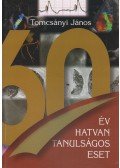 Tomcsányi János - Hatvan év, hatvan tanulságos eset