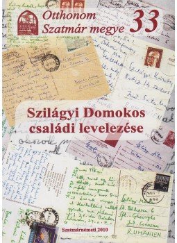 Szilágyi Kálmán - Szilágyi Domokos családi levelezése Szilágyi Kálmán - Szilágyi Domokos családi levelezése, Szatmárnémeti 2010 antikvár könyv