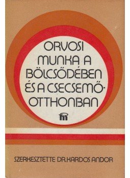 Kardos Andor - Orvosi munka a bölcsődében és a csecsemőotthonban Kardos Andor - Orvosi munka a bölcsődében és a csecsemőotthonban, Budapest 1979 antikvár könyv