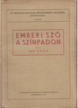 Háy Gyula - Emberi szó a színpadon Háy Gyula - Emberi szó a színpadon, Budapest 1947 antikvár könyv
