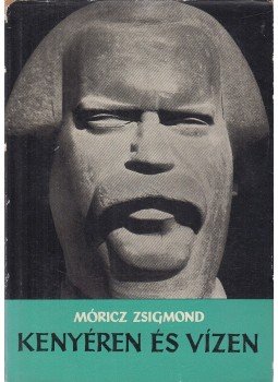 Móricz Zsigmond - Kenyéren és vízen Móricz Zsigmond - Kenyéren és vízen, Bukarest 1962 antikvár könyv