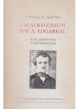 Pásztor Árpád - Találkozásom Poe A. Edgarral (dedikált) Pásztor Árpád - Találkozásom Poe A. Edgarral (dedikált), Budapest 1916 antikvár könyv