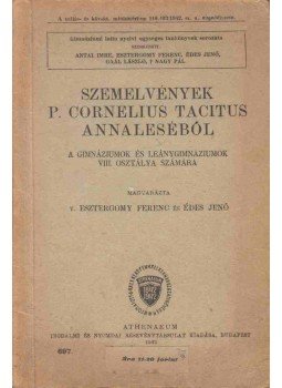 Publius Cornelius Tacitus, Vitéz Esztergomy Ferenc, Édes Jenő - Szemelvények P. Cornelius Tacitus Annaleséből Publius Cornelius Tacitus, Vitéz Esztergomy Ferenc, Édes Jenő - Szemelvények P. Cornelius Tacitus Annaleséből, Budapest 1942 antikvár könyv