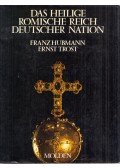 Franz Hubmann,Ernst Trost - Das Heilige Römische Reich deutscher Nation
