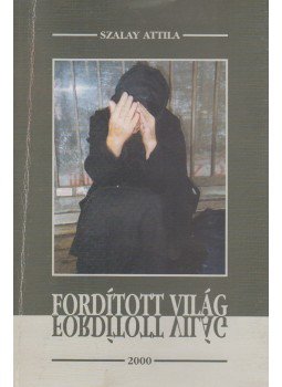 Szalay Attila - Fordított világ (dedikált) Szalay Attila - Fordított világ (dedikált), Budapest 2000 antikvár könyv
