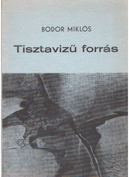 Bodor Miklós - Tisztavizű forrás Bodor Miklós - Tisztavizű forrás, Budapest 1983 antikvár könyv