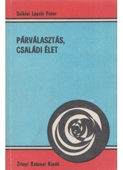 Sziklai László Péter - Párválasztás, családi élet Sziklai László Péter - Párválasztás, családi élet, Budapest 1983 antikvár könyv