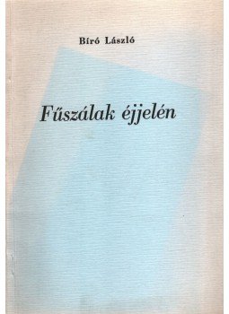 Bíró László - Fűszálak éjjelén Bíró László - Fűszálak éjjelén, Budapest 1984 antikvár könyv