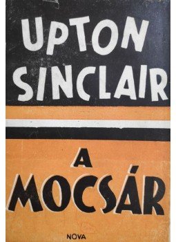 Sinclair, Upton - A mocsár Sinclair, Upton - A mocsár, Budapest 0 antikvár könyv