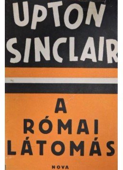 Sinclair, Upton - Római látomás Sinclair, Upton - Római látomás, Budapest 1944 antikvár könyv